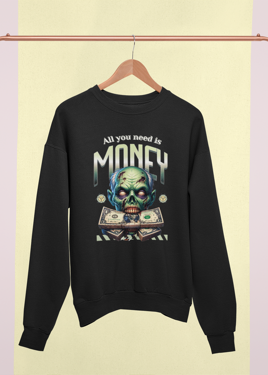 All you need is MONEY Unisex Sweatshirt